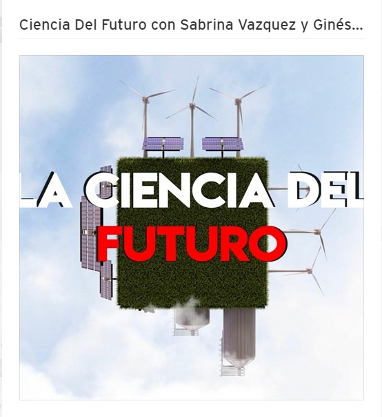 Ciencia Del Futuro con Sabrina Vazquez y Ginés Guerrero